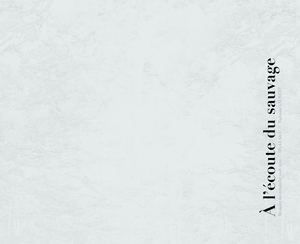 À l'écoute du sauvage. Mémoire de recherche 2019-2020 - DSAA Alternatives urbaines