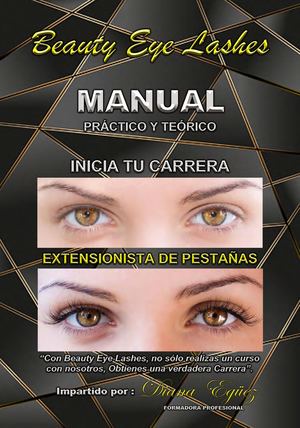 MANUAL TEÓRICO - PRÁCTICO BEAUTY EYE LASHES - EXTENSIÓN DE PESTAÑAS - DIANA EGÜEZ FORMADORA PROFESIONAL