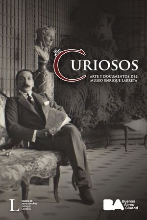 Curiosos. Arte y documentos del Museo Enrique Larreta