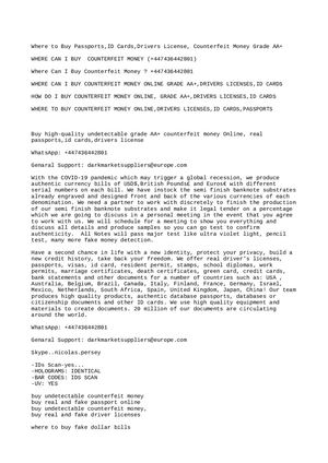 WHERE CAN I BUY  COUNTERFEIT MONEY (‪+447436442801)