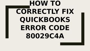 Troubleshoot techniques to fix QuickBooks Error 80029c4a Code
