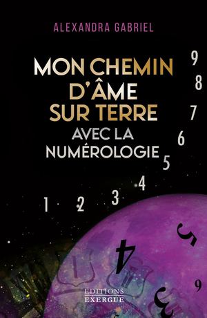 Mon chemin d'âme sur terre avec la numérologie, Alexandra GABRIEL (EXTRAIT)