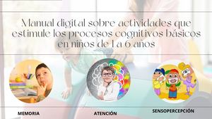 Manual Digital Sobre Actividades Que Estimule Los Procesos Cognitivos Básicos En Niños De 1 A 6 Años