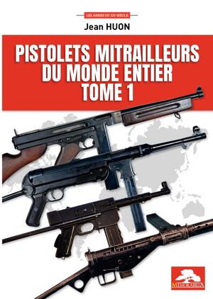 PISTOLETS MITRAILLEURS DU MONDE ENTIER TOME 1