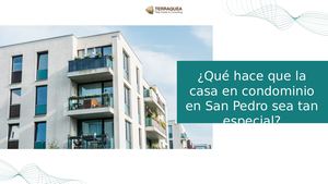 ¿Qué Hace Que La Casa En Condominio En San Pedro Sea Tan Especial?