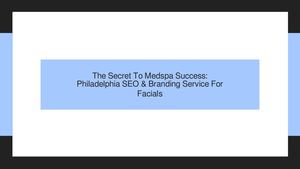 The Secret To Medspa Success: Philadelphia SEO & Branding Service For Facials