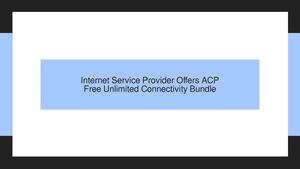 Internet Service Provider Offers ACP Free Unlimited Connectivity Bundle