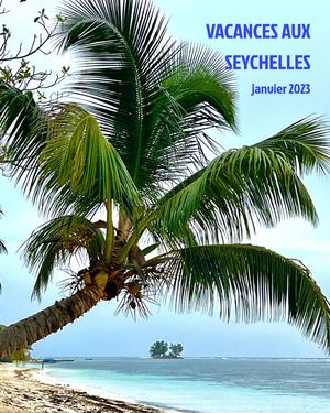 Vacances aux Seychelles - janvier 2023