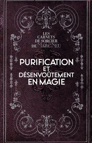 Purification et désenvoûtement en magie, Marc NEU (EXTRAIT)