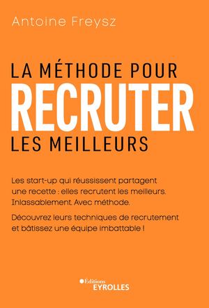 La méthode pour recruter les meilleurs - extrait