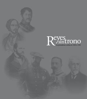 Reyes sin trono. Los pretendientes carlistas 1833 a 1936