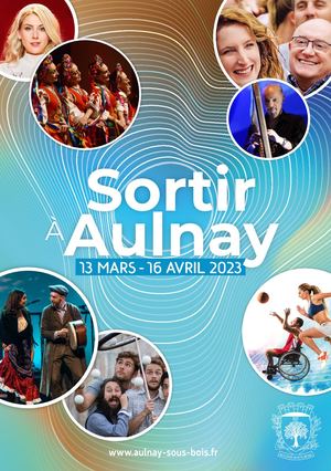 Sortir À Aulnay 13 Mars - 16 Avril 2023