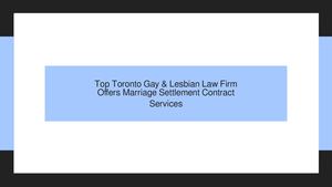 Top Toronto Gay & Lesbian Law Firm Offers Marriage Settlement Contract Services