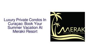 Curaçao Dream Vacation Rentals For Summer 2023: Private Condos & Swimming Pool