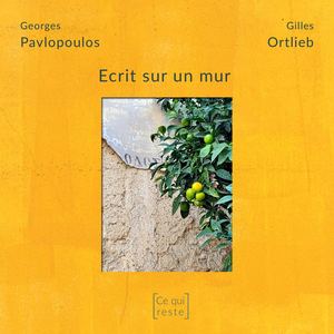 Ecrit sur un mur – Georges Pavlopoulos & Gilles Ortlieb