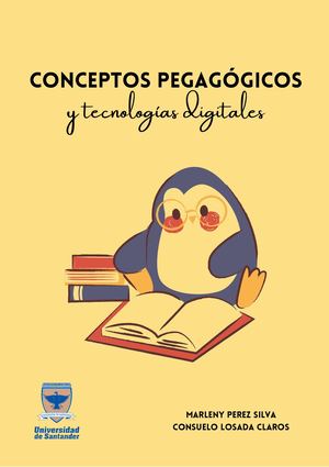 ENTREGABLE 1 LIBRO DIGITAL CONCEPTOS PEDAGÓGICOS Y TECNOLOGÍAS DIGITALES MARLENY PÉREZ SILVA, CONSUELO LOSADA CLAROS UDES)