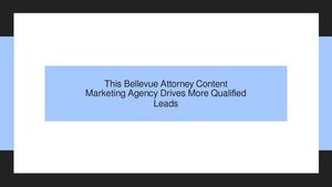 This Bellevue Attorney Content Marketing Agency Drives More Qualified Leads