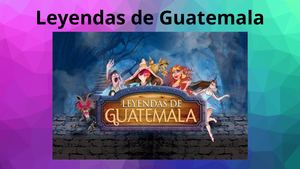Leyendas De Guatemala