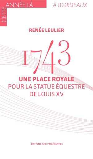 1743. Une place royale pour la statue équestre de Louis XV