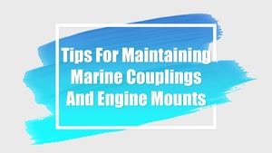 Tips For Maintaining Marine Couplings And Engine Mounts