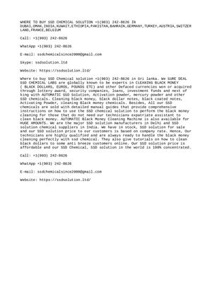 WHERE TO BUY SSD CHEMICAL SOLUTION +1(903) 242-8626 IN DUBAI,OMAN,INDIA,KUWAIT,ETHIOPIA,PAKISTAN,BAHRAIN,GERMANY,TURKEY,AUSTRIA,SWITZERLAND,FRANCE,BELGIUM