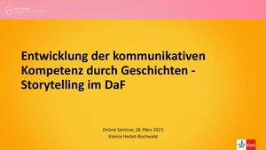 Entwicklung der kommunikativen Kompetenz durch Geschichten - Storytelling im DaF