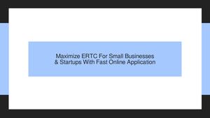 Maximize ERTC For Small Businesses, Startups & Non-Profits With Fast Online Application