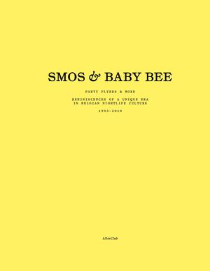 Preview. Smos & Baby Bee: Party Flyers And More. Reminiscences Of A Unique Era In Belgian Nightlife Culture. (1993–2010)