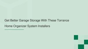 Get Better Garage Storage With These Torrance Home Organizer System Installers