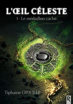 L'oeil céleste : 1 - Le médaillon caché - Tiphaine Croville