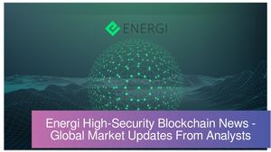 Energi High-Security Blockchain News - Global Market Updates From Analysts