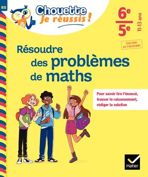 Résoudre des problèmes de maths 6e, 5e - Chouette, Je réussis !