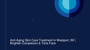 Anti-Aging Skin Care Treatment In Westport, WI | Brighten Complexion & Tone Face
