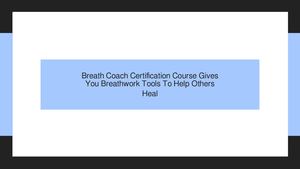 Online Breath Coach Certification Course Gives You Breathwork Tools To Help Others Heal