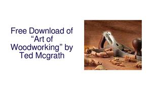 Woodworking 4 Home Offers Free Download of “Art of Woodworking” by Ted Mcgrath