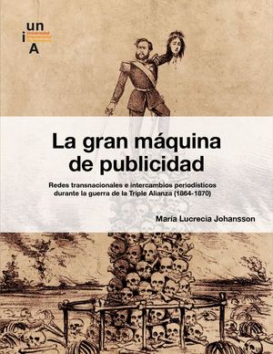 La gran máquina de publicidad — Redes transnacionales e intercambios periodísticos durante la guerra de la Triple Alianza (1864-1870