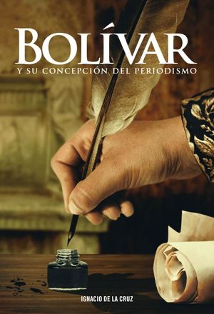 BOLÍVAR Y SU CONCEPCIÓN DEL PERIODISMO