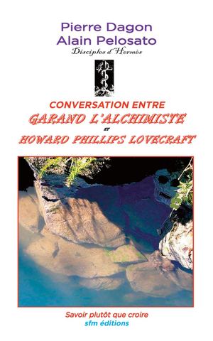 Extrait : CONVERSATION ENTRE GARAND L’ALCHIMISTE ET HOWARD PHILLIPS LOVECRAFT
