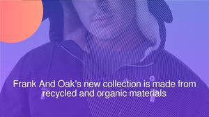 Frank And Oak Canada Launches Best Sustainable Waterproof Men’s Parka Jackets