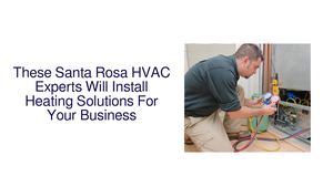 These Santa Rosa HVAC Experts Will Install Heating Solutions For Your Business