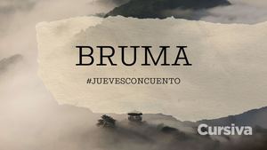 #JUEVESCONCUENTO: BRUMA
