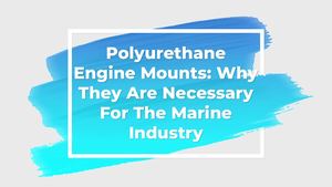 Polyurethane Engine Mounts Why They Are Necessary For The Marine Industry