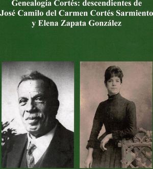 Avc Genealogía Cortés Descendientes De José Camilo Del Carmen Cortés Sarmiento Y Elena Zapata González Andrés Villegas 2018