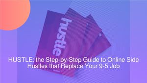 New Book 'HUSTLE' Shows You the Step-by-Step Guides to 21 Side Hustles that Can Replace Your 9-5 Job