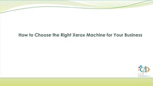 How To Choose The Right Xerox Machine For Your Business