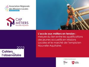 Cahier De L'observatoire Arml L’accès Aux Métiers En Tension, Mesure Du Lien Entre Les Qualifications Des Jeunes Accueillis En Missions Locales Et Le Marché De L'emploi En Nouvelle Aquitaine Publication Mai 2023