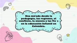 Una mirada desde la pedagogía, las regiones, el conflicto, la ciencia y las Tic´s en la educación Infantil en Colombia.