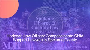 Hodgson Law Offices: Dedicated Child Custody Lawyers in Spokane County