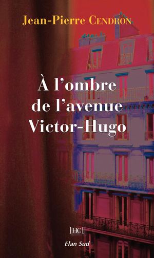 À l’ombre de l’avenue Victor-Hugo, roman de Jean-Pierre Cendron, chez Elan Sud
