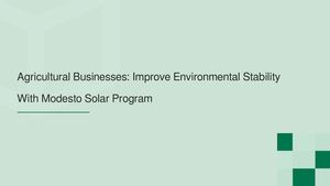 Agricultural Businesses: Improve Environmental Stability With Modesto Solar Program